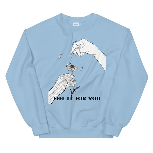 Feel It for You: Unisex Sweatshirt