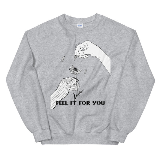 Feel It for You: Unisex Sweatshirt